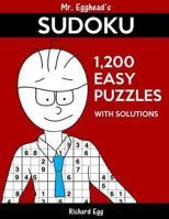 Mr. Egghead's Sudoku 1,200 Easy Puzzles With Solutions: Only One Level Of Difficulty Means No Wasted Puzzles 1539139964 Book Cover