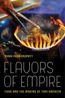 Flavors of Empire: Food and the Making of Thai America 0520293746 Book Cover