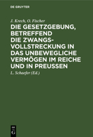 Die Gesetzgebung, Betreffend Die Zwangsvollstreckung in Das Unbewegliche Verm�gen Im Reiche Und in Preussen Auf Der Grundlage Des Kommentars Zur Preussischen Gesetzgebung, Betreffend Die Zwangsvollstr 3112378539 Book Cover