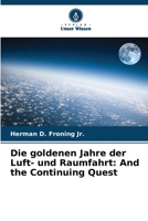 Die goldenen Jahre der Luft- und Raumfahrt: And the Continuing Quest (German Edition) 6208389941 Book Cover