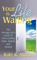Your Life is Waiting: The Average Joe's Guide to Overcoming Panic Attacks and Anxiety 1434316807 Book Cover
