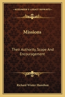 Missions: Their Authority, Scope And Encouragement: An Essay 0548704031 Book Cover