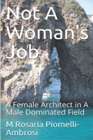 Not a Woman's Job: A Female Architect in a Male Dominated Field 1091368384 Book Cover