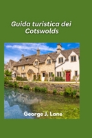 Guida turistica dei Cotswolds 2025: Villaggi incantevoli, dolci colline e l'Inghilterra per eccellenza (Italian Edition) B0FDFR5KCM Book Cover