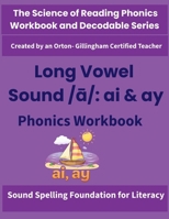 Long Vowel Sound /a/: ai and ay Phonics Workbook: Science of Reading Aligned Decoding, Spelling & Fluency Practice for Grades 2-4 (The Science of Reading Phonics Workbook and Decodable) B0HJFJ9L3P Book Cover