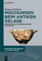 Mischungen Beim Antiken Gelage: Reflexionen Des Frühgriechischen Symposions (Münchner Vorlesungen Zu Antiken Welten) (German Edition) 3111416747 Book Cover