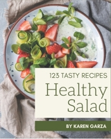 123 Tasty Healthy Salad Recipes: Making More Memories in your Kitchen with Healthy Salad Cookbook! B08P4RVTGD Book Cover