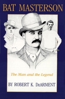 Bat Masterson: The Man and the Legend 0806122218 Book Cover