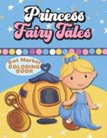 Dot Marker Princess Coloring Book: Fairy Tales Activity Book For Preschool and Toddlers B08KPY38L4 Book Cover