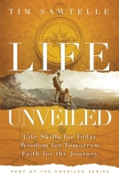 Life Unveiled: Life Skills for Today, Wisdom for Tomorrow, Faith for the Journey B0F7HWZDB8 Book Cover