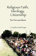Religious Faith, Ideology, Citizenship: The View from Below 0415677858 Book Cover
