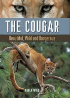 The Cougar: Beautiful, Wild and Dangerous 1771620021 Book Cover