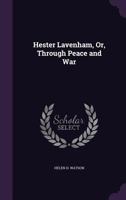 Hester Lavenham, Or, Through Peace and War 1358937346 Book Cover