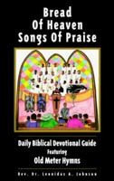 Bread of Heaven Songs of Praise: Daily Biblical Devotional Guide Featuring Old Meter Hymns 2ed 188956107X Book Cover