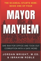 Mayor Mayhem: She Ran for Office and Took Out Corruption with a Safe Word 1966703082 Book Cover