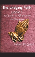 The Undying Faith Book 3. A guide to a Life of Success and Happiness B0B7LSHF1B Book Cover