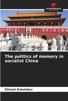 The politics of memory in socialist China 6208569796 Book Cover