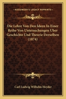 Die Lehre Von Den Ideen In Einer Reihe Von Untersuchungen Uber Geschichte Und Theorie Derselben (1874) 1166779947 Book Cover