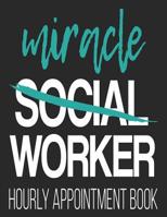 Mircale Social Worker Hourly Appointment Book: 52-Week Undated Professional Daily Schedule Planner Calendar Organizer 1082749915 Book Cover