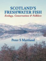 Scotland's Freshwater Fish: Ecology, Conservation & Folklore 1425110649 Book Cover