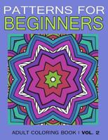 Pattern for Beginners: Adult Coloring Book Vol. 2 1543162371 Book Cover