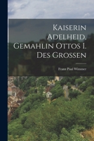 Kaiserin Adelheid, Gemahlin Ottos I. Des Grossen (Classic Reprint) B0BQRSXG4B Book Cover