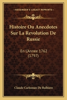 Histoire ou Anecdotes sur la révolution de Russie en l'année 1762 2329318545 Book Cover