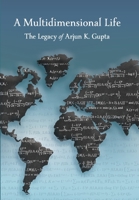 A Multidimensional Life: The Legacy of Arjun K. Gupta 1737581434 Book Cover