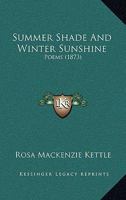 Summer Shade and Winter Sunshine, Poems 114752310X Book Cover