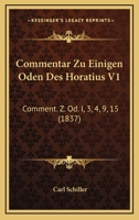 Commentar Zu Einigen Oden Des Horatius V1: Comment. Z. Od. I, 3, 4, 9, 15 (1837) 1161036997 Book Cover