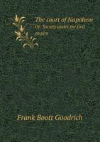 The Court of Napoleon... 1361628057 Book Cover