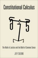 Constitutional Calculus: The Math of Justice and the Myth of Common Sense 142141595X Book Cover