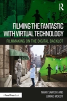 Filming the Fantastic with Virtual Technology: Filmmaking on the Digital Backlot 0367354225 Book Cover