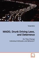 MADD, Drunk Driving Laws, and Deterrence: Do They Change Individual Attitudes and Behavior? 3639132211 Book Cover