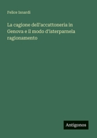 La cagione dell'accattoneria in Genova e il modo d'isterparnela ragionamento (Italian Edition) 3563227187 Book Cover