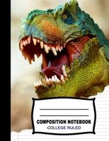 Composition Notebook: Beautiful College Ruled Paper Jurassic Age Notebook Journal Roaring T-Rex Dinosaur Blank Lined Workbook for Teens Kids Students Boys Girls for Home School College for Writing Not 1688244182 Book Cover