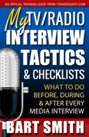 My TV/Radio Interview Tactics & Checklists: What To Do Before, During And After Every Media Interview 1482623773 Book Cover
