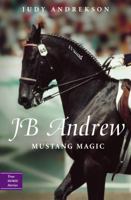 JB Andrew: Mustang Magic (True Horse Stories) 0887768377 Book Cover