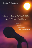 Jesus Does Stand-Up, and Other Satires: Parables, Pictures, and Parodies for Today's Church 1608990389 Book Cover