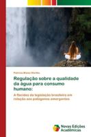 Regulação sobre a qualidade da água para consumo humano:: A flacidez da legislação brasileira em relação aos patógenos emergentes 6139671507 Book Cover