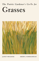 The Prairie Gardener's Go-To for Grasses 1771514302 Book Cover
