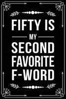 Fifty Is My Second Favorite F-Word: Funny Relationship, Anniversary, Valentines Day, Birthday, Break Up, Gag Gift for men, women, boyfriend, girlfriend, or coworker. 1698992831 Book Cover