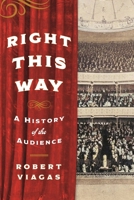 Right This Way: A History of the Audience 149306455X Book Cover