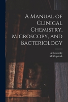 A Manual of Clinical Chemistry, Microscopy, and Bacteriology 1019224371 Book Cover