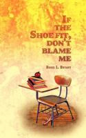 If the Shoe Fit, Don't Blame Me 1463459920 Book Cover