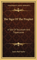 The Sign of the Prophet: A Tale of Tecumseh and Tippecanoe 1410101185 Book Cover