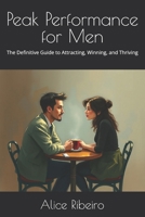 Peak Performance for Men: The Definitive Guide to Attracting, Winning, and Thriving B0FSL5BWL6 Book Cover