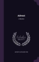 Advent: A Mystery (Classic Reprint) 1517211778 Book Cover