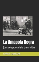 La Amapola Negra: (Los colgados de la transición) (Spanish Edition) B0DSV3QNT3 Book Cover