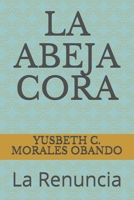 LA ABEJA CORA: La Renuncia B096LS12YH Book Cover